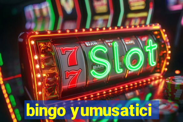 bingo yumusatici