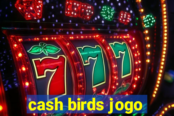 cash birds jogo