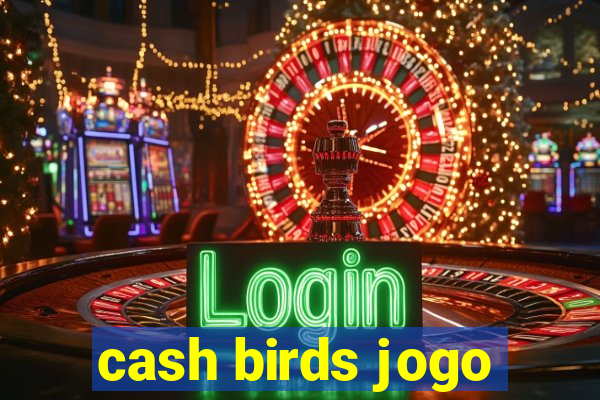 cash birds jogo