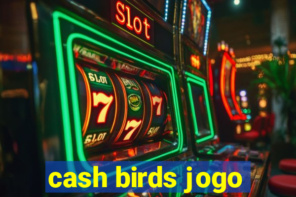 cash birds jogo