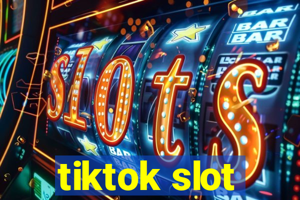 tiktok slot