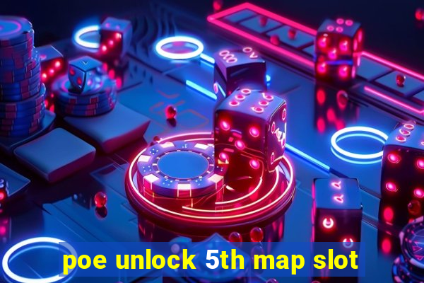 poe unlock 5th map slot