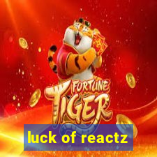 luck of reactz