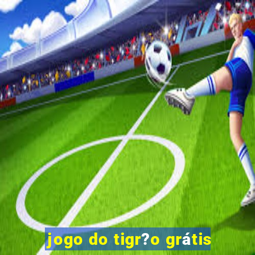 jogo do tigr?o grátis