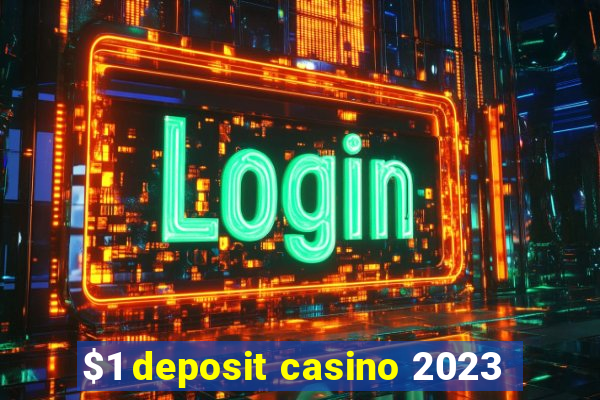 $1 deposit casino 2023