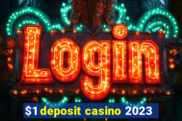 $1 deposit casino 2023