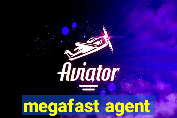 megafast agent