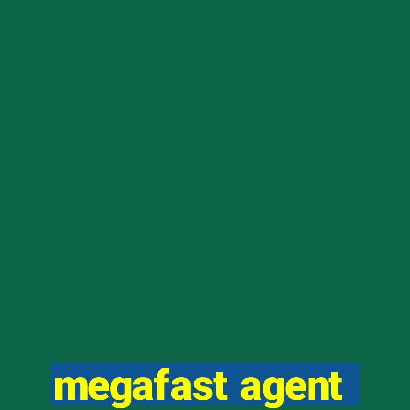 megafast agent