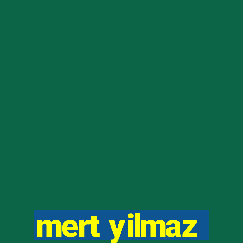 mert yilmaz