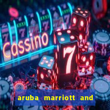 aruba marriott and stellaris casino