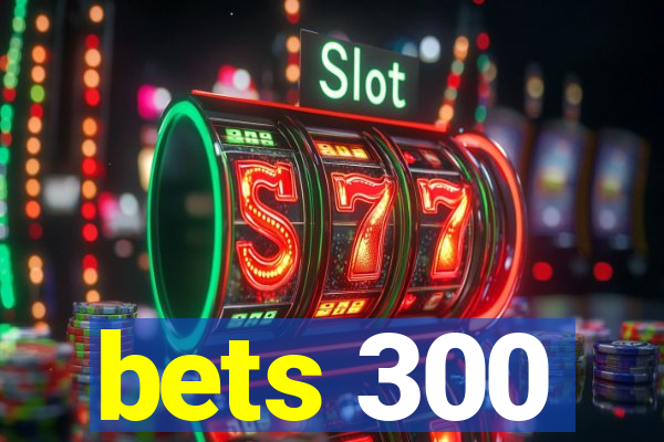 bets 300