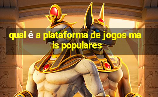 qual é a plataforma de jogos mais populares