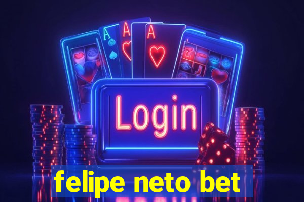 felipe neto bet