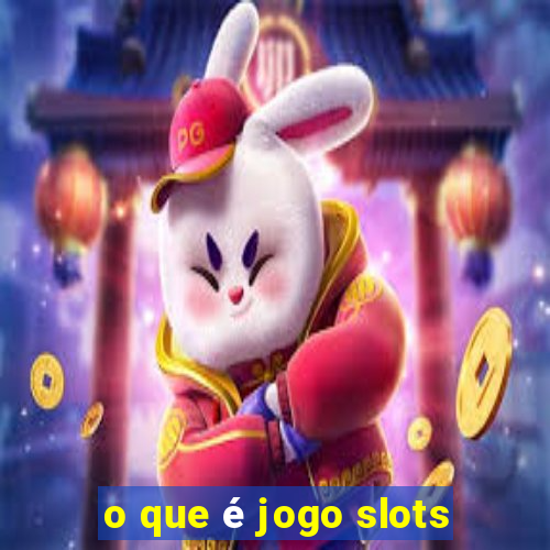 o que é jogo slots