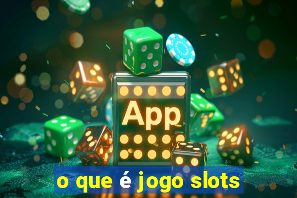 o que é jogo slots