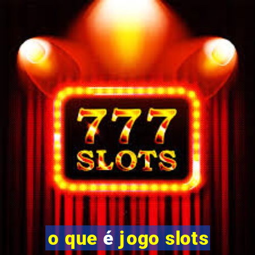 o que é jogo slots