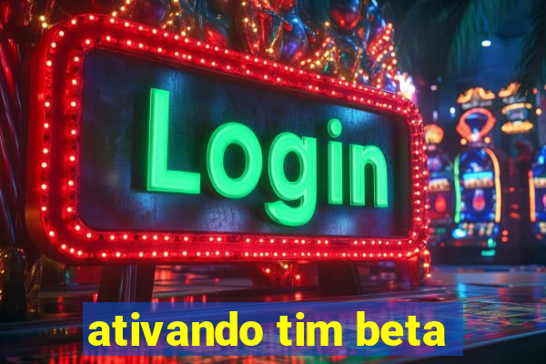 ativando tim beta