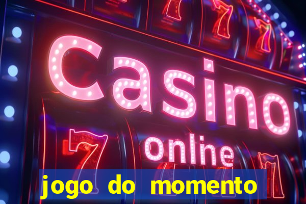 jogo do momento que ganha dinheiro