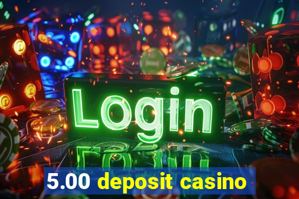 5.00 deposit casino