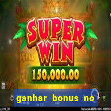 ganhar bonus no cadastro sem deposito