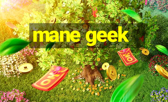 mane geek