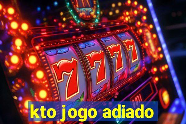 kto jogo adiado