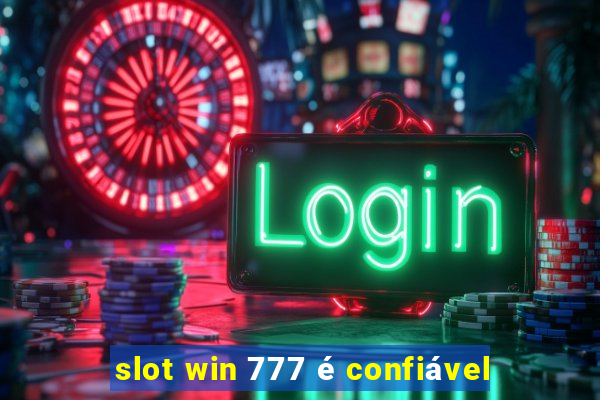 slot win 777 é confiável