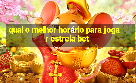 qual o melhor horário para jogar estrela bet