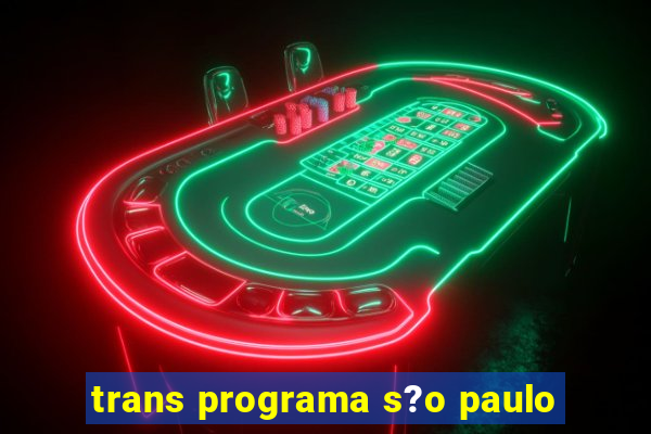 trans programa s?o paulo