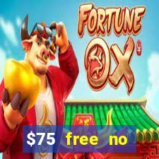 $75 free no deposit casino