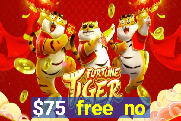 $75 free no deposit casino