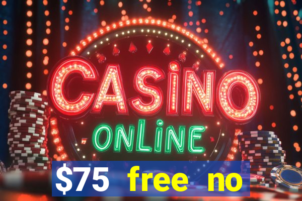 $75 free no deposit casino