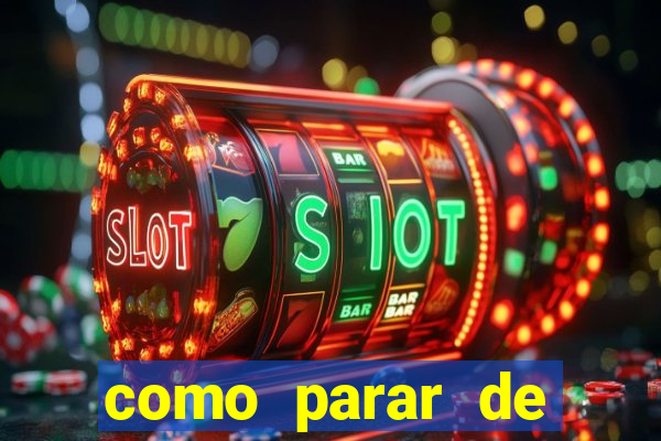 como parar de jogar cassino online