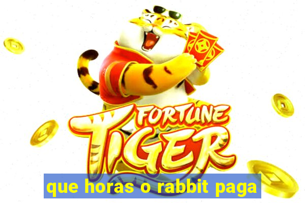 que horas o rabbit paga