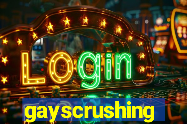 gayscrushing