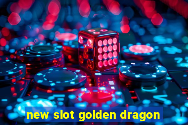 new slot golden dragon