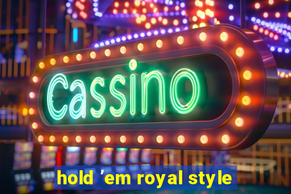 hold ’em royal style