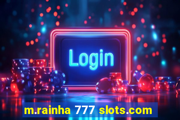 m.rainha 777 slots.com