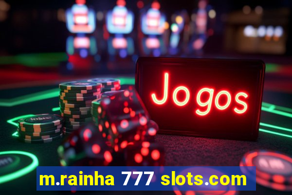 m.rainha 777 slots.com