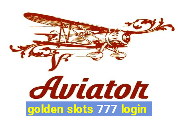 golden slots 777 login