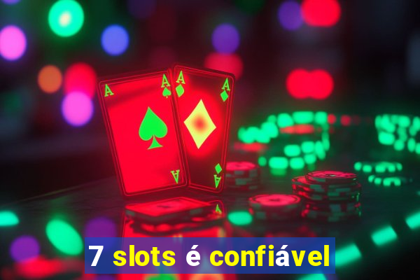 7 slots é confiável