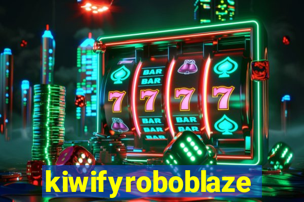 kiwifyroboblaze