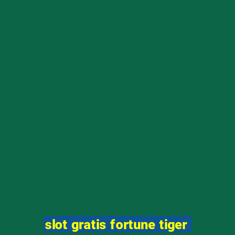 slot gratis fortune tiger