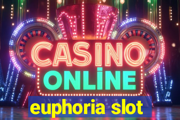 euphoria slot