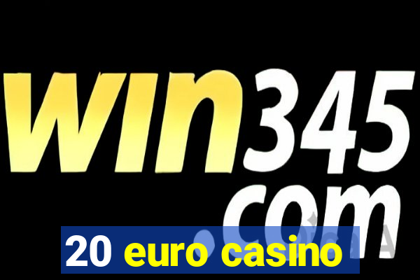 20 euro casino