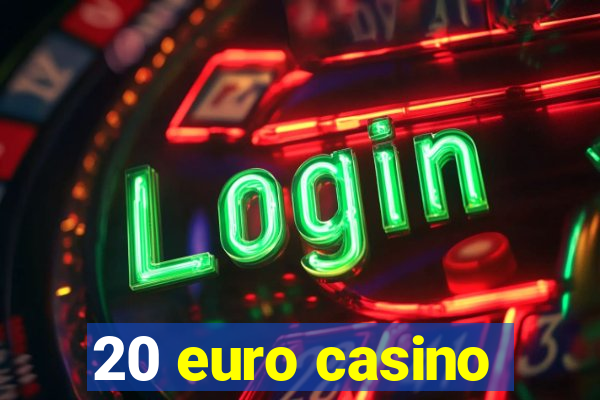 20 euro casino