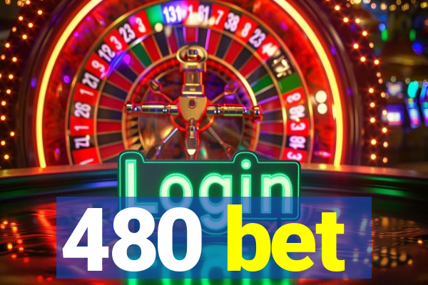 480 bet