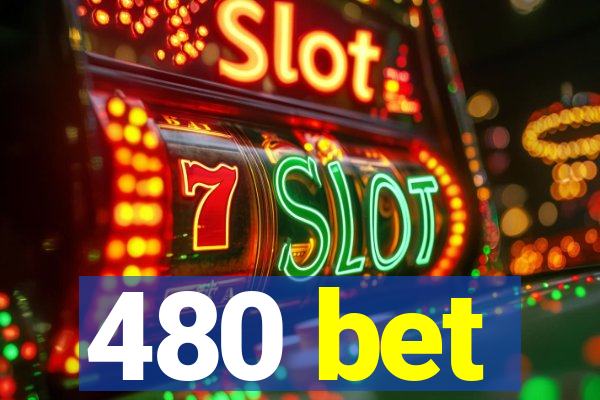 480 bet