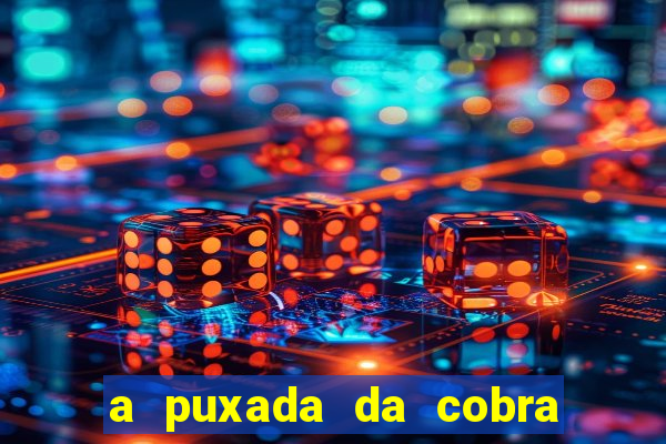 a puxada da cobra no jogo do bicho