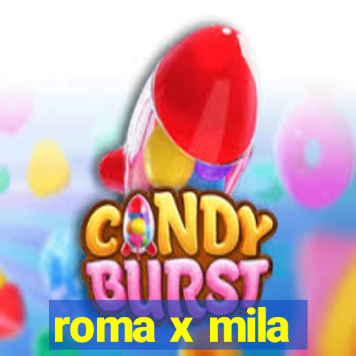 roma x mila